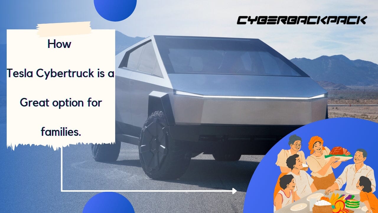 Why the Tesla Cybertruck is an excellent choice for families