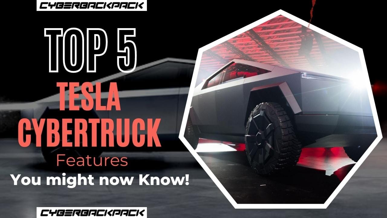 5 exceptional features of the Tesla Cybertruck you might not know.