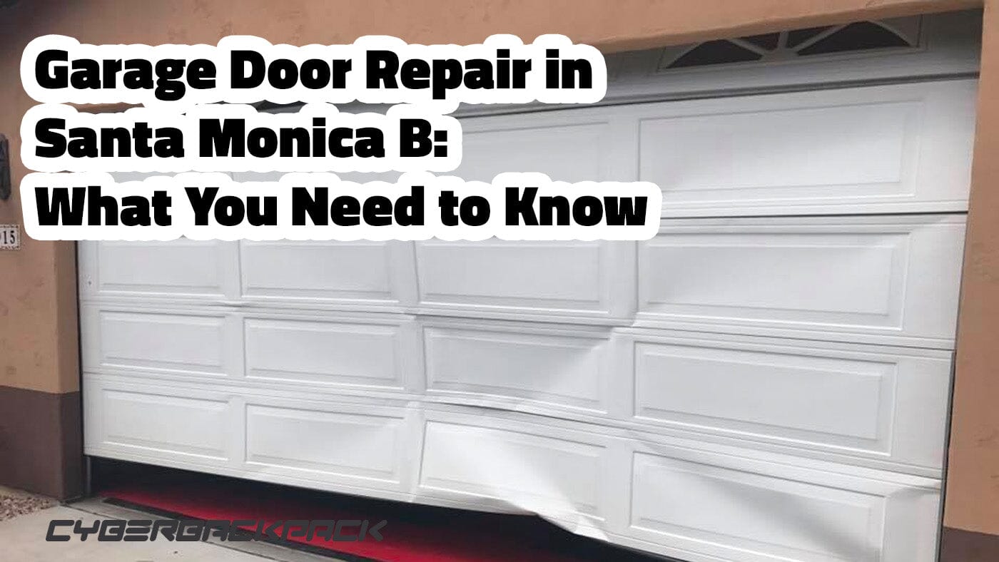 Garage Door Repair in Santa Monica B: What You Need to Know