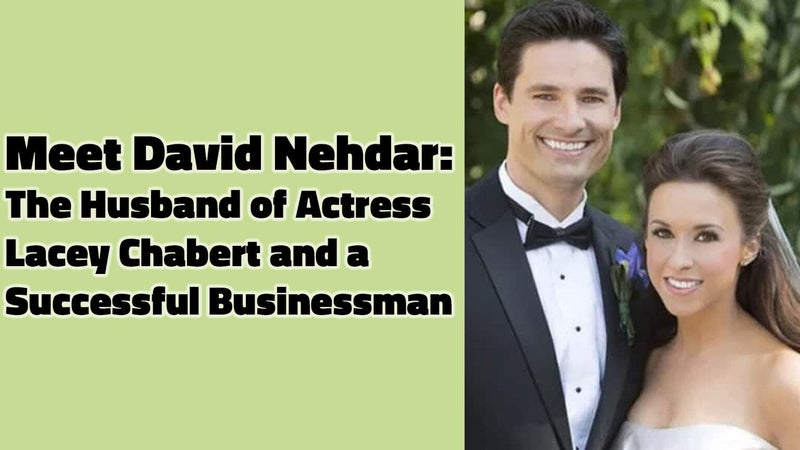 Meet David Nehdar: The Husband of Actress Lacey Chabert and a Successful Entrepreneur - Wiki, Biography, Age, Height, Wife, Career, Family, Net Worth, and More