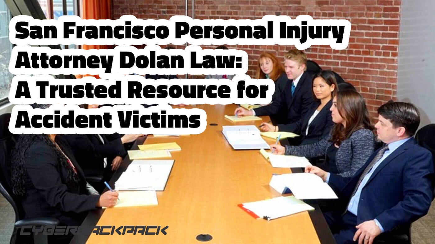 San Francisco Personal Injury Attorney Dolan Law: A Trusted Resource for Accident Victims